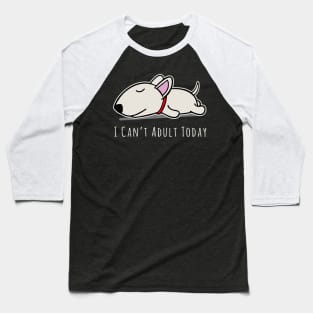 I Can't Adult Today Lazy Dog Baseball T-Shirt